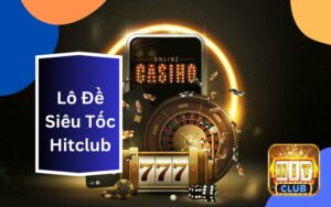 Lô Đề Siêu Tốc Hitclub