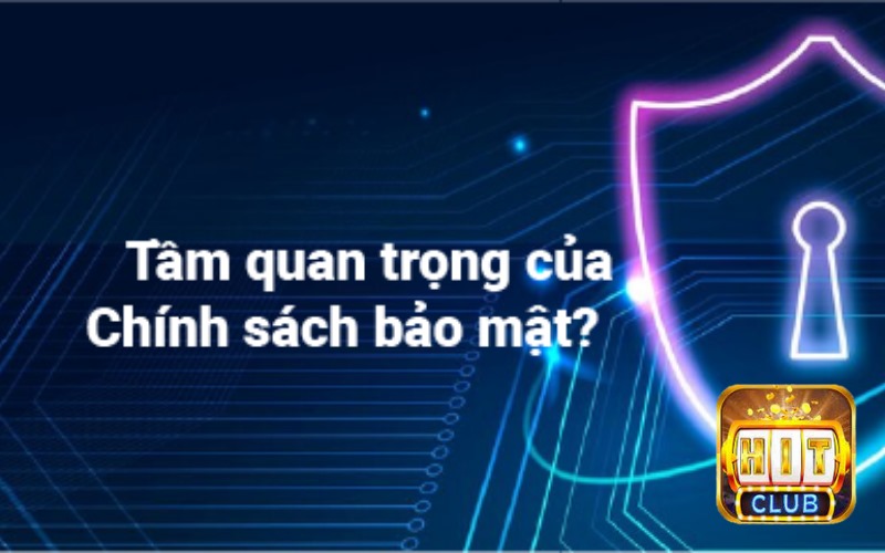 tầm quan trọng của việc hiểu chính sách bảo mật tại hitclubapp.com